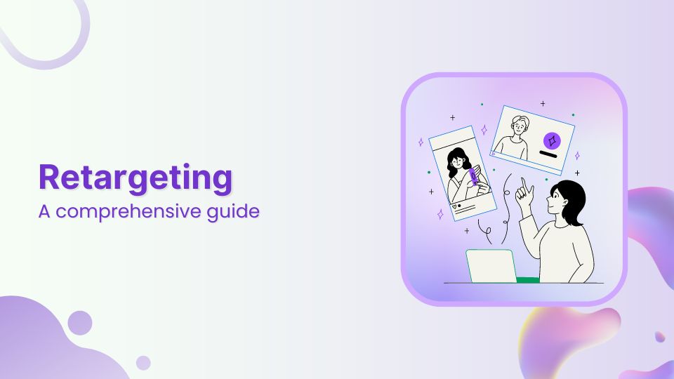 Retargeting made simple: A comprehensive guide for beginners