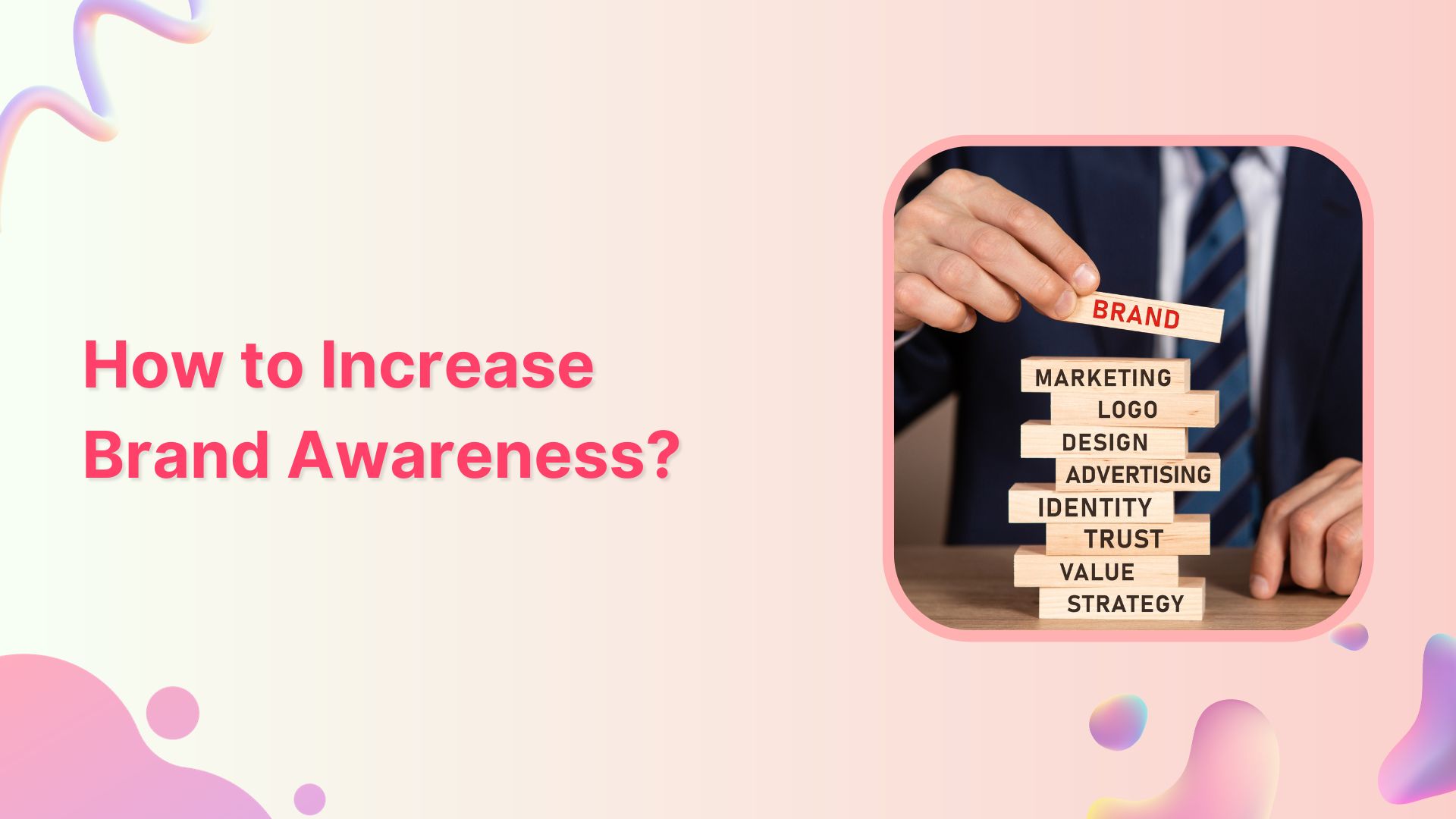 How to Increase Brand Awareness: 9 Best Strategies