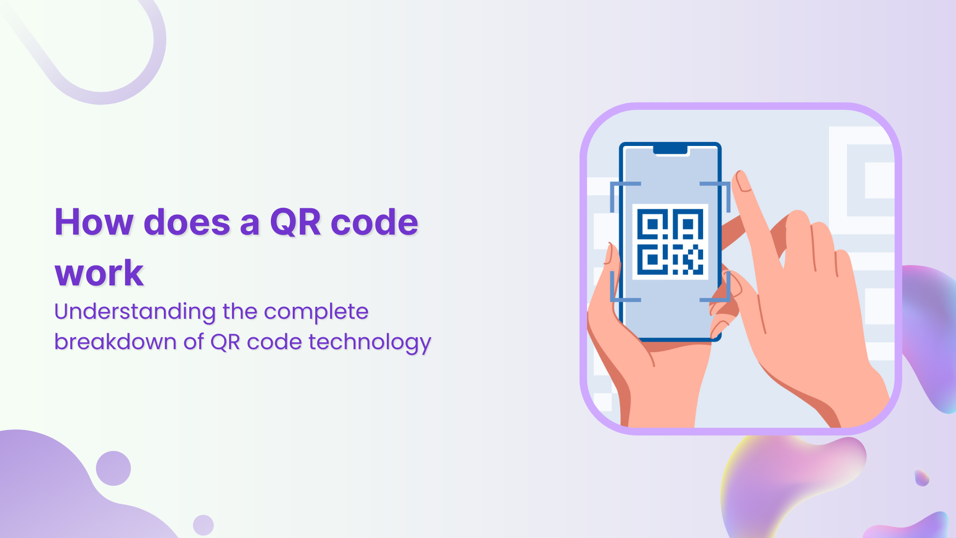How does a QR code work: Understanding the complete breakdown of QR code technology