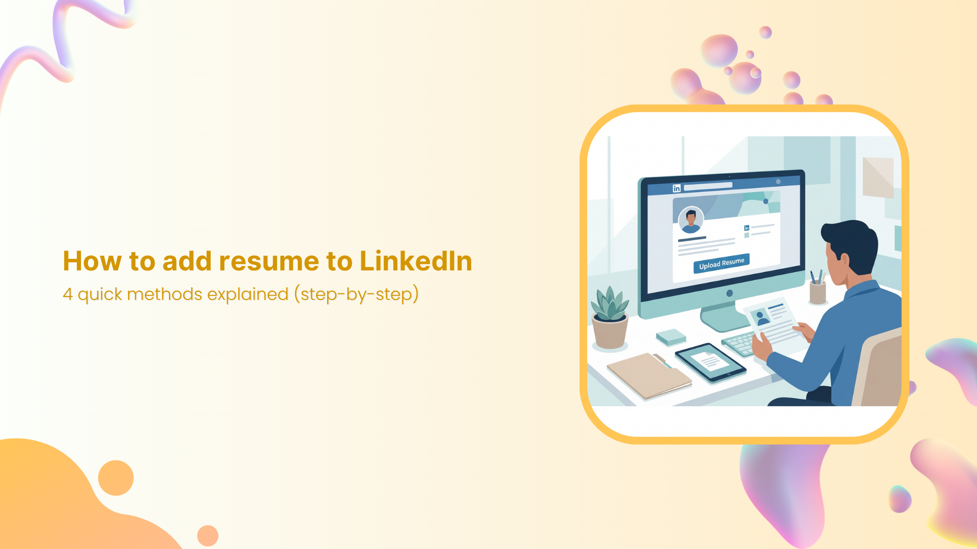 How to add resume to LinkedIn: 4 quick methods explained (step-by-step)